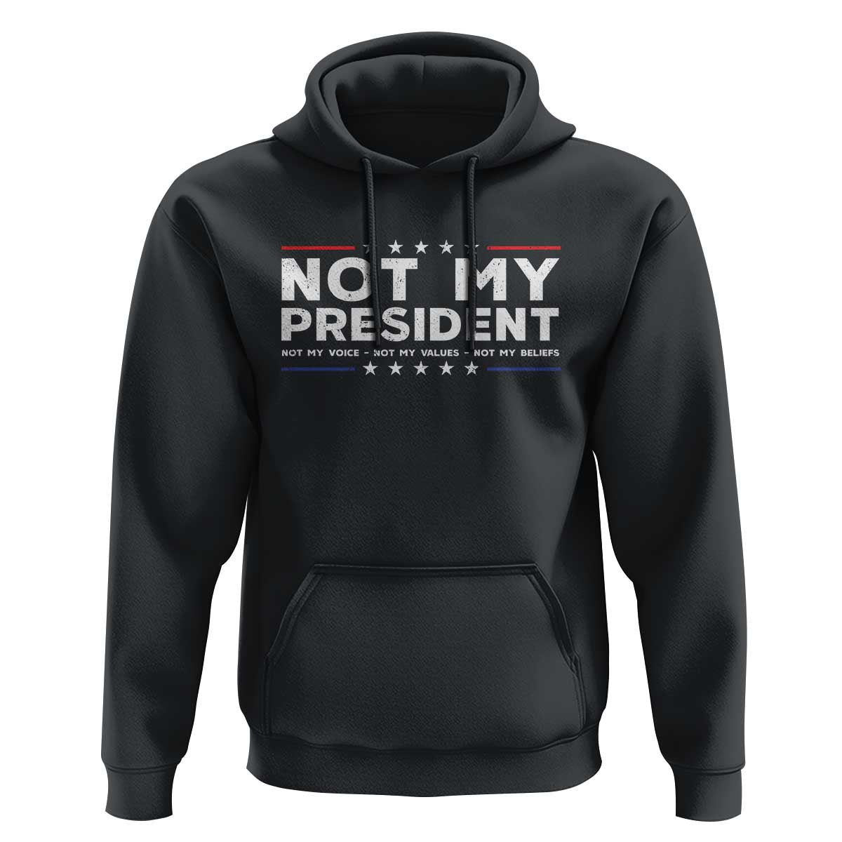 Not My President Not My Voice Not My Value Not My Beliefs Hoodie