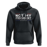 Not My President Not My Voice Not My Value Not My Beliefs Hoodie