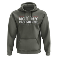Not My President Not My Voice Not My Value Not My Beliefs Hoodie