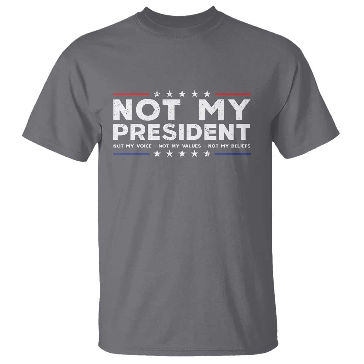 Not My President Not My Voice Not My Value Not My Beliefs T Shirt - Wonder Print Shop