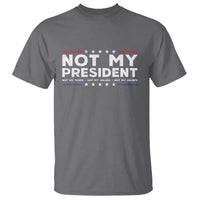 Not My President Not My Voice Not My Value Not My Beliefs T Shirt - Wonder Print Shop