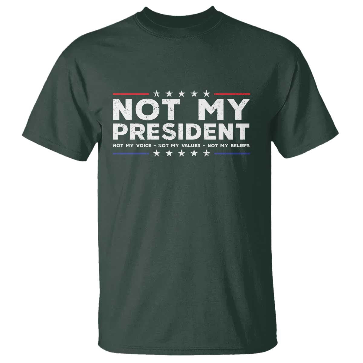 Not My President Not My Voice Not My Value Not My Beliefs T Shirt - Wonder Print Shop