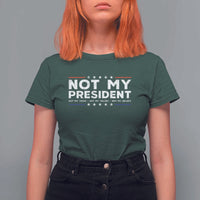 Not My President Not My Voice Not My Value Not My Beliefs T Shirt For Women - Wonder Print Shop