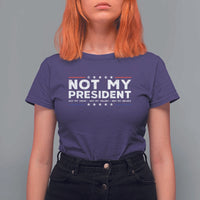 Not My President Not My Voice Not My Value Not My Beliefs T Shirt For Women - Wonder Print Shop