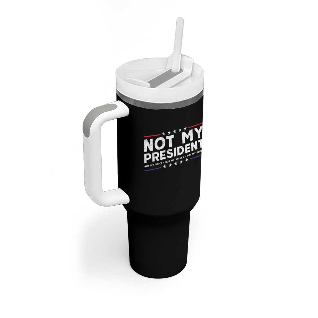 Not My President Not My Voice Not My Value Not My Beliefs Tumbler With Handle