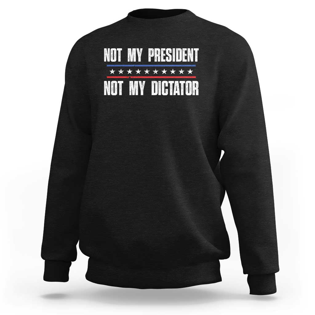Not My President Not My Dictator Sweatshirt - Wonder Print Shop