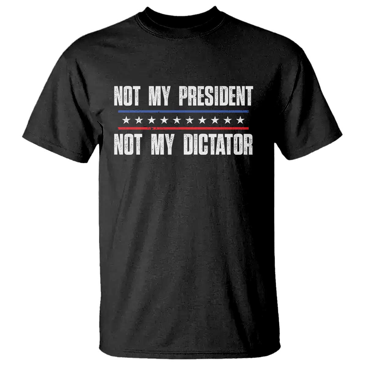 Not My President Not My Dictator T Shirt - Wonder Print Shop