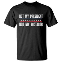 Not My President Not My Dictator T Shirt - Wonder Print Shop