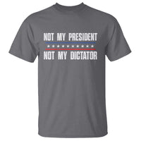 Not My President Not My Dictator T Shirt - Wonder Print Shop