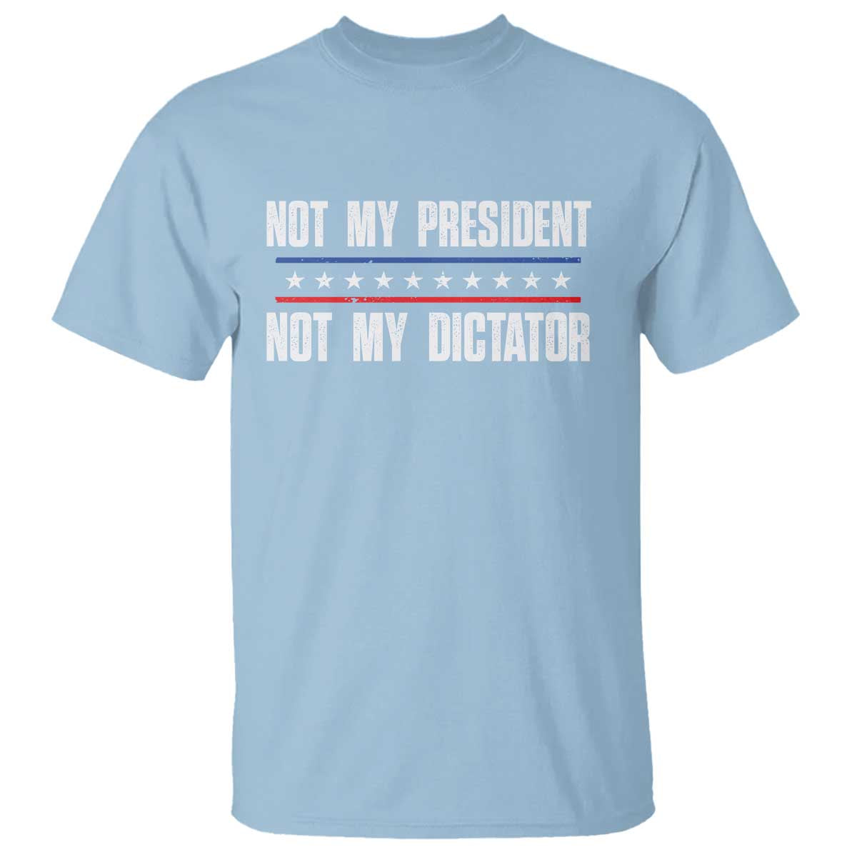 Not My President Not My Dictator T Shirt - Wonder Print Shop