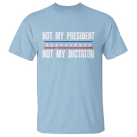 Not My President Not My Dictator T Shirt - Wonder Print Shop