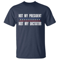 Not My President Not My Dictator T Shirt - Wonder Print Shop