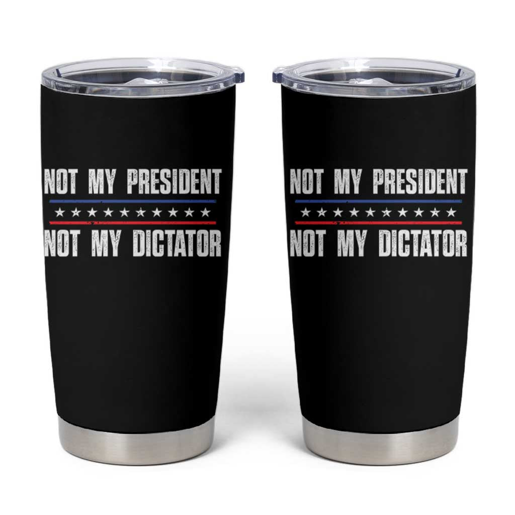 Not My President Not My Dictator Tumbler Cup