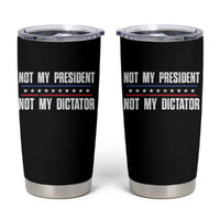 Not My President Not My Dictator Tumbler Cup