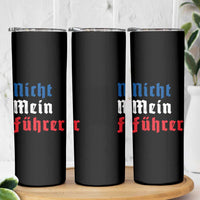 Nicht Mein Fuhrer Not My President German Style Skinny Tumbler