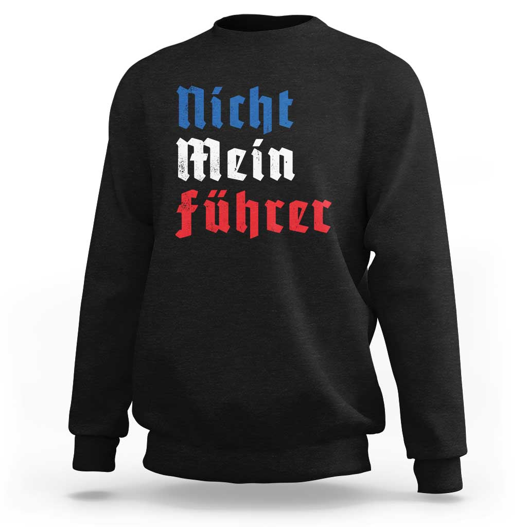 Nicht Mein Fuhrer Not My President German Style Sweatshirt - Wonder Print Shop