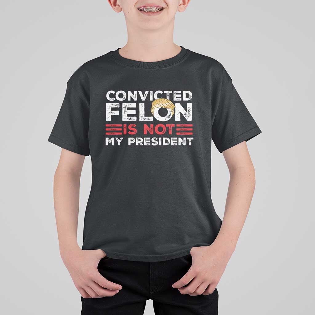 Convicted Felin Is Not My President T Shirt For Kid - Wonder Print Shop