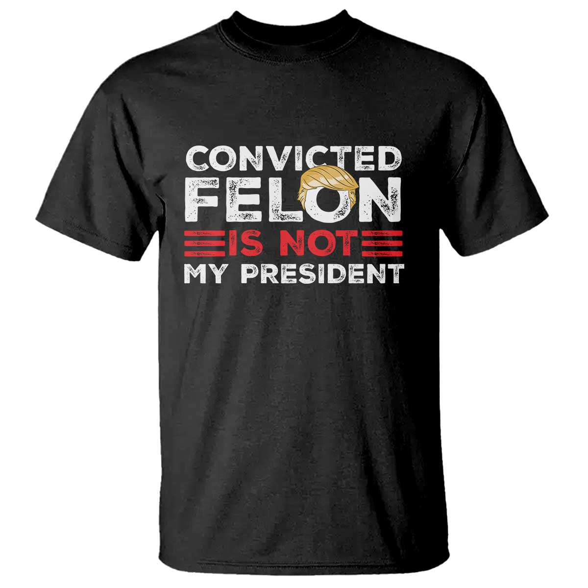 Convicted Felin Is Not My President T Shirt - Wonder Print Shop