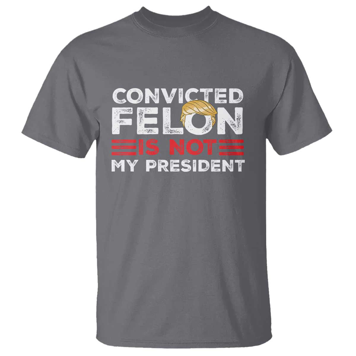 Convicted Felin Is Not My President T Shirt - Wonder Print Shop