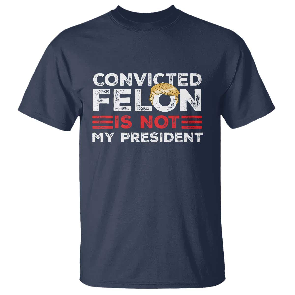 Convicted Felin Is Not My President T Shirt - Wonder Print Shop