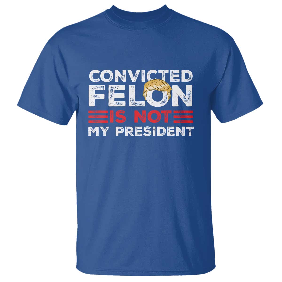 Convicted Felin Is Not My President T Shirt - Wonder Print Shop