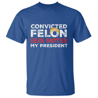 Convicted Felin Is Not My President T Shirt - Wonder Print Shop
