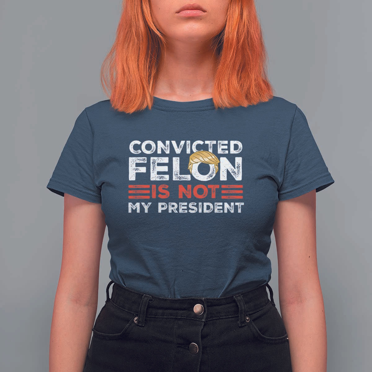 Convicted Felin Is Not My President T Shirt For Women - Wonder Print Shop