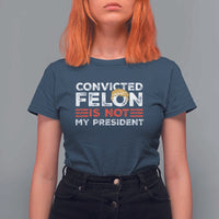 Convicted Felin Is Not My President T Shirt For Women - Wonder Print Shop