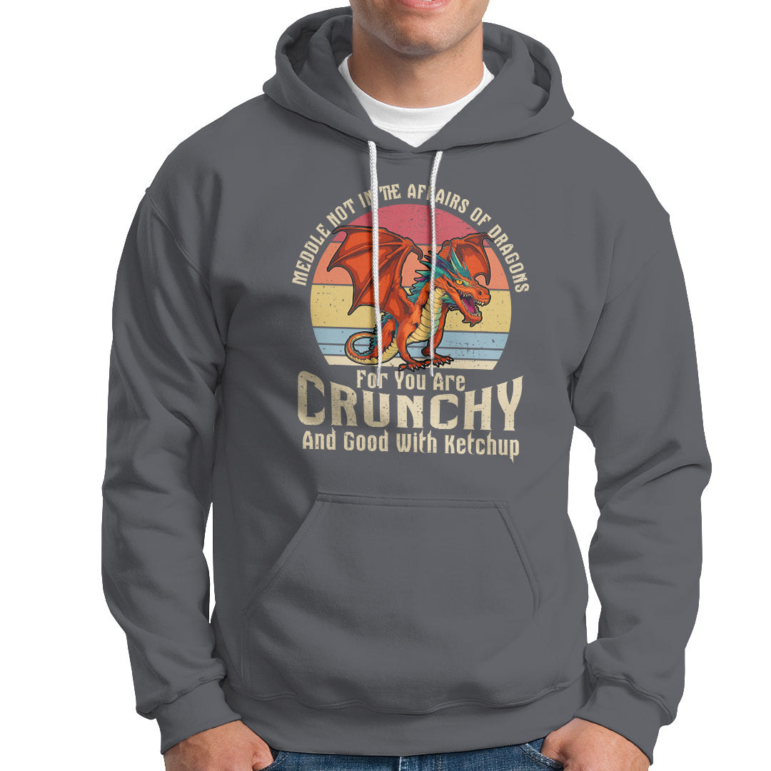 Do Not Meddle In The Affairs Of Dragons For You Are Crunchy Hoodie - Wonder Print Shop