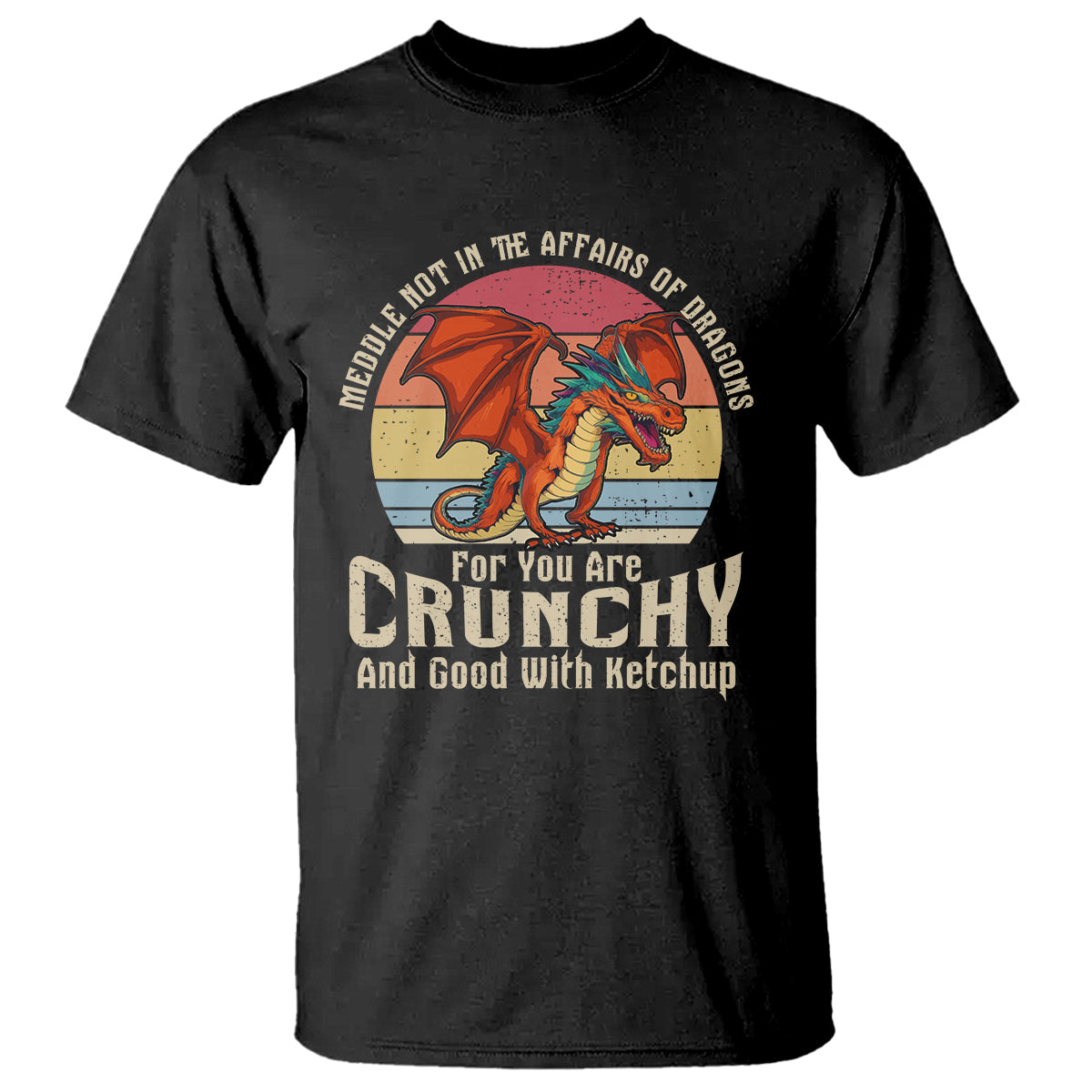 Do Not Meddle In The Affairs Of Dragons For You Are Crunchy T Shirt - Wonder Print Shop