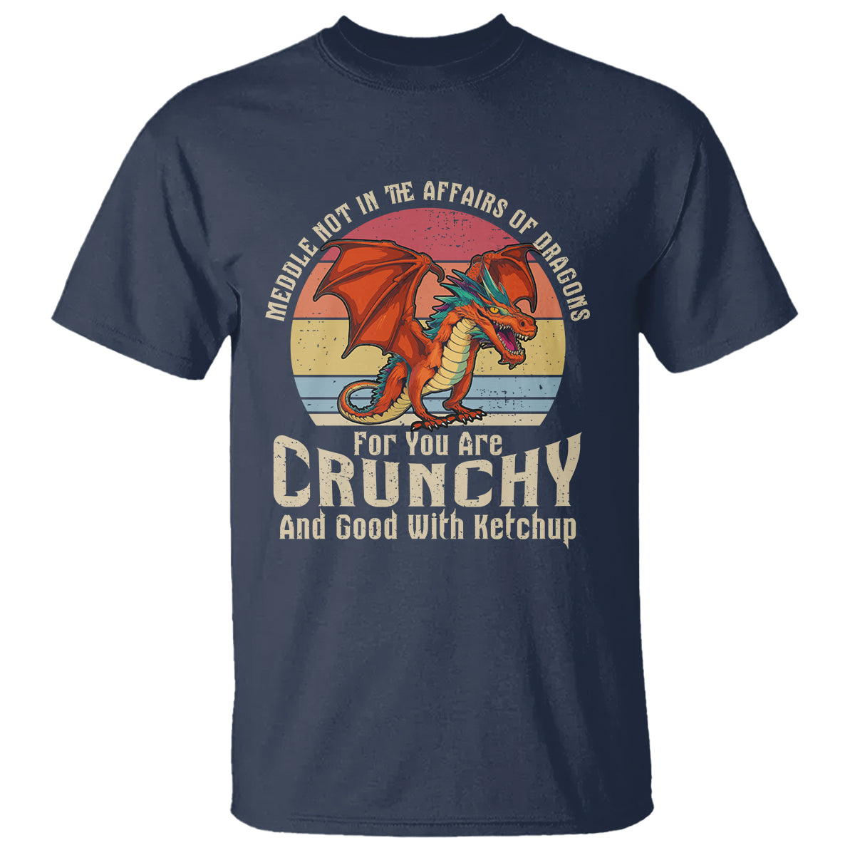 Do Not Meddle In The Affairs Of Dragons For You Are Crunchy T Shirt - Wonder Print Shop
