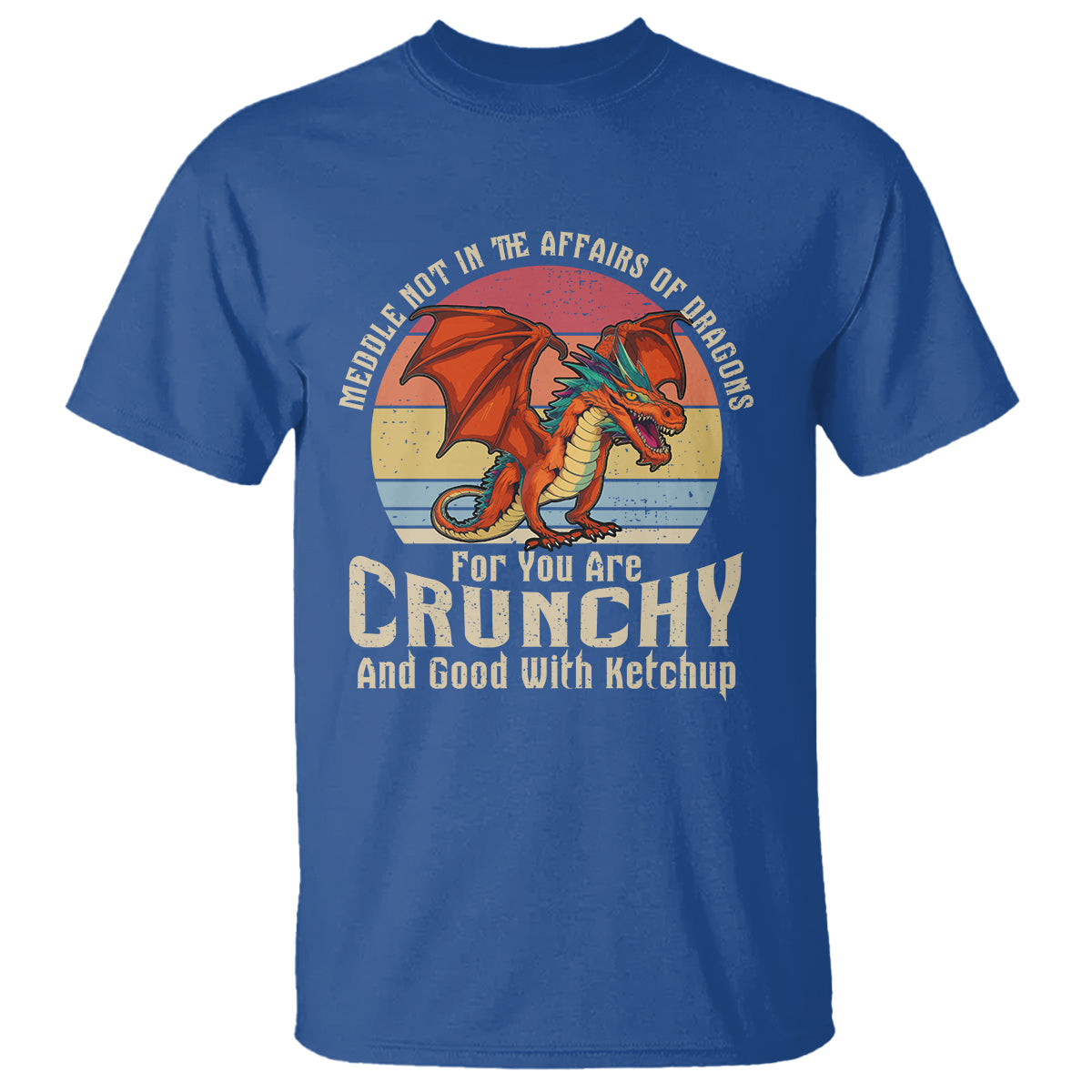Do Not Meddle In The Affairs Of Dragons For You Are Crunchy T Shirt - Wonder Print Shop