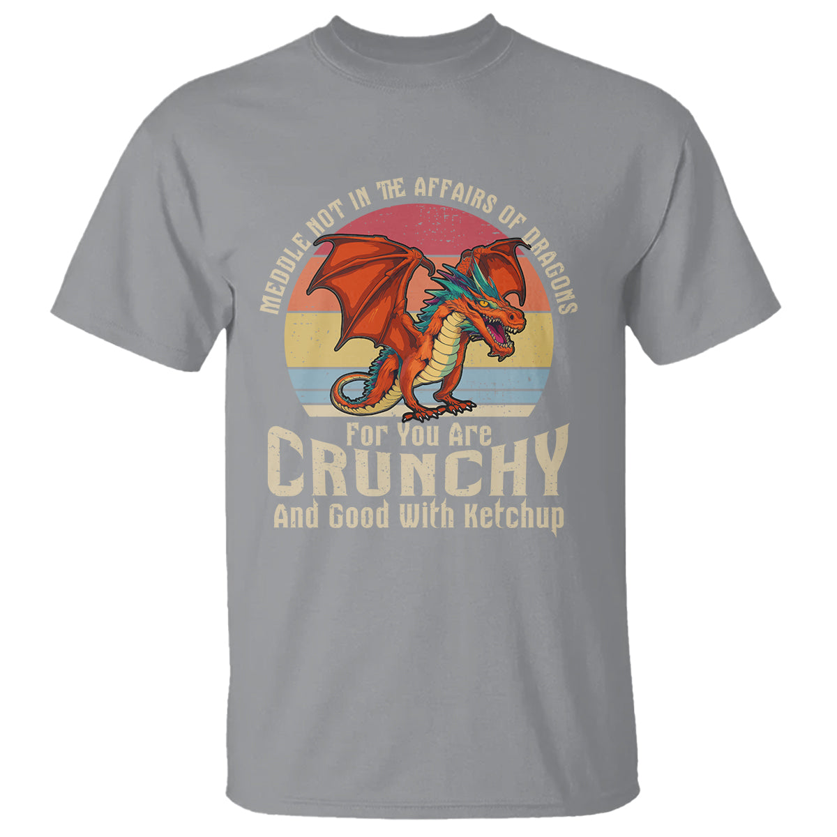 Do Not Meddle In The Affairs Of Dragons For You Are Crunchy T Shirt - Wonder Print Shop