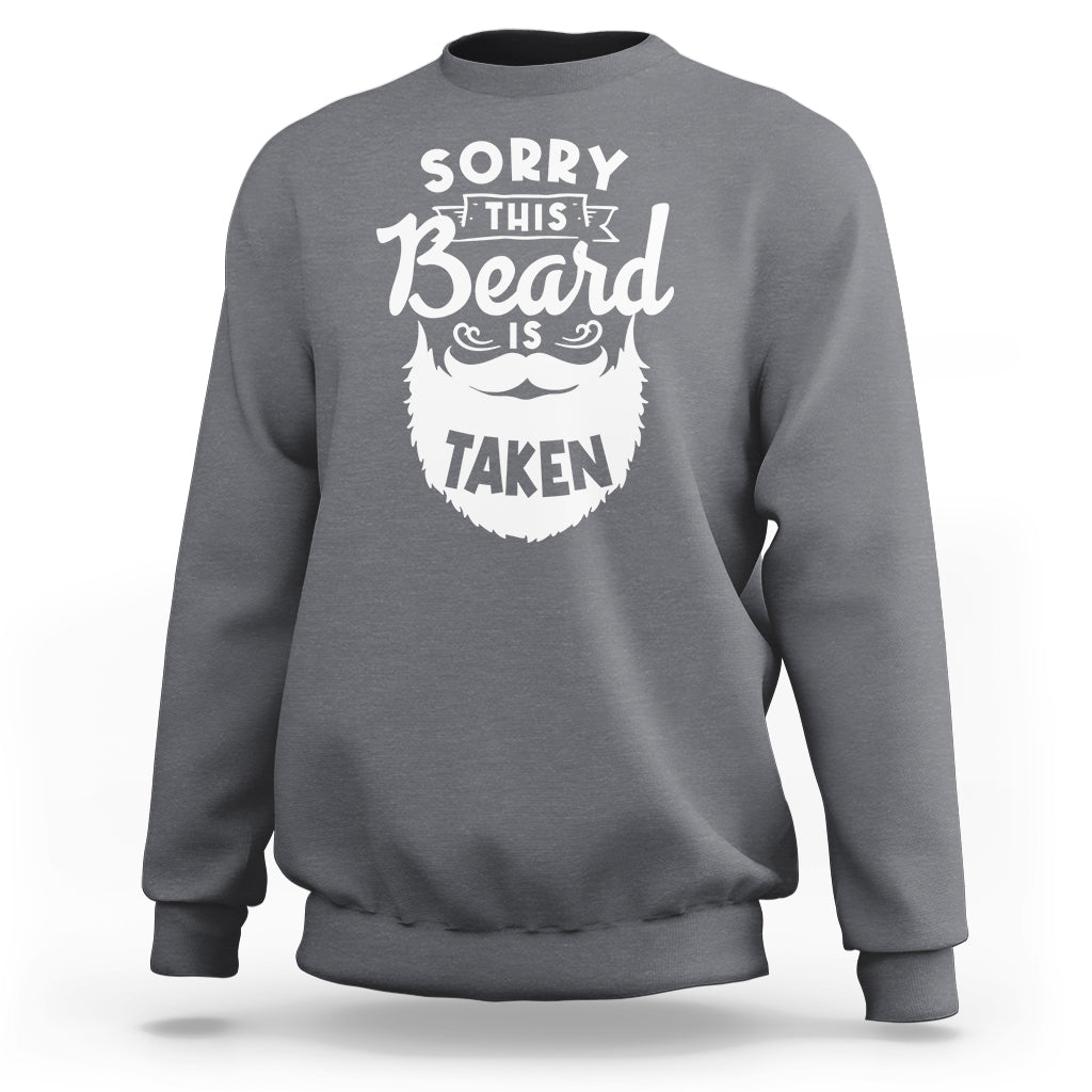 Valentine's Day Sweatshirt Sorry This Beard is Taken Funny Gift For Boyfriend Husband - Wonder Print Shop