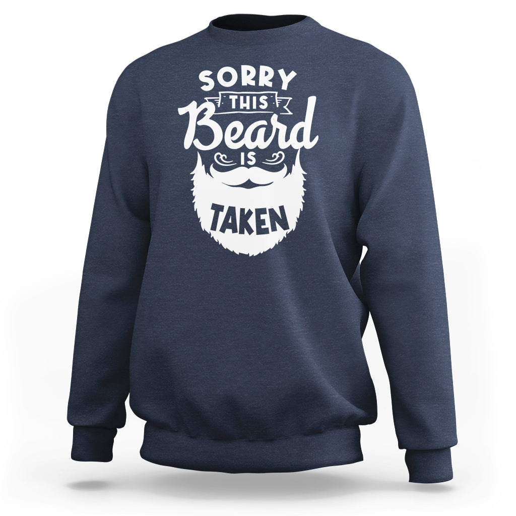 Valentine's Day Sweatshirt Sorry This Beard is Taken Funny Gift For Boyfriend Husband - Wonder Print Shop