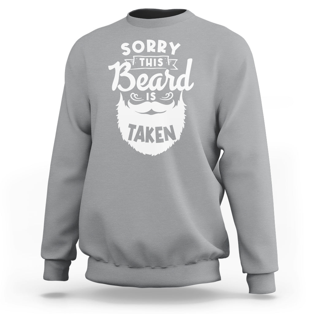 Valentine's Day Sweatshirt Sorry This Beard is Taken Funny Gift For Boyfriend Husband - Wonder Print Shop