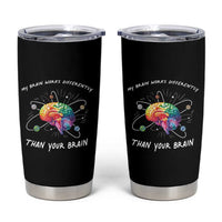Autism Awareness Tumbler Cup My Brain Works Differently Than Your Brain