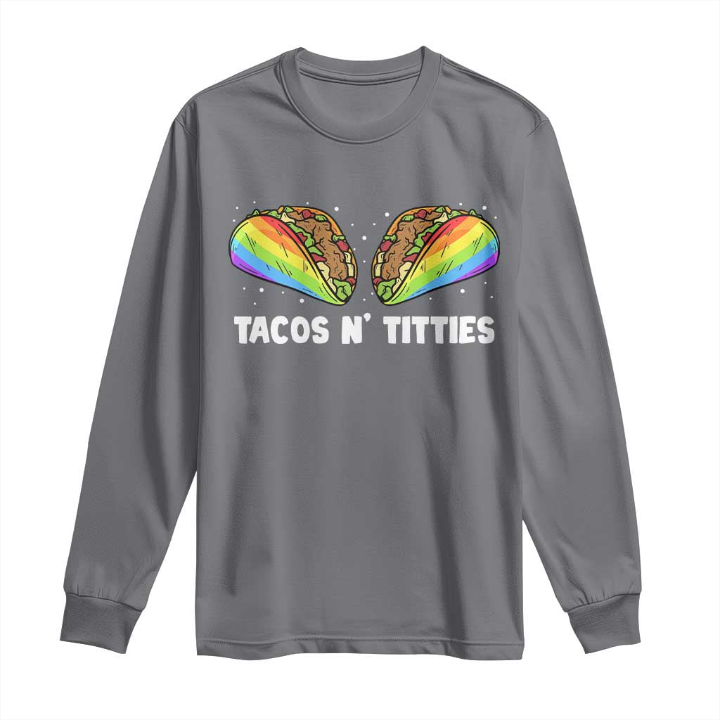 Tacos Lover LGBT Pride Long Sleeve Shirt Tacos N' Titties Gay Rainbow Proud