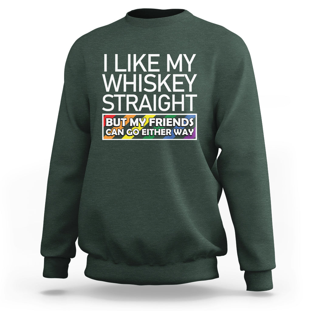 LGBTQ Ally Sweatshirt I Like My Whiskey Straight But My Friends Can Go Either Way LGBT Pride - Wonder Print Shop