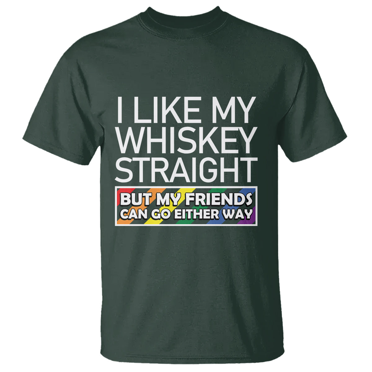 LGBTQ Ally T Shirt I Like My Whiskey Straight But My Friends Can Go Either Way LGBT Pride - Wonder Print Shop