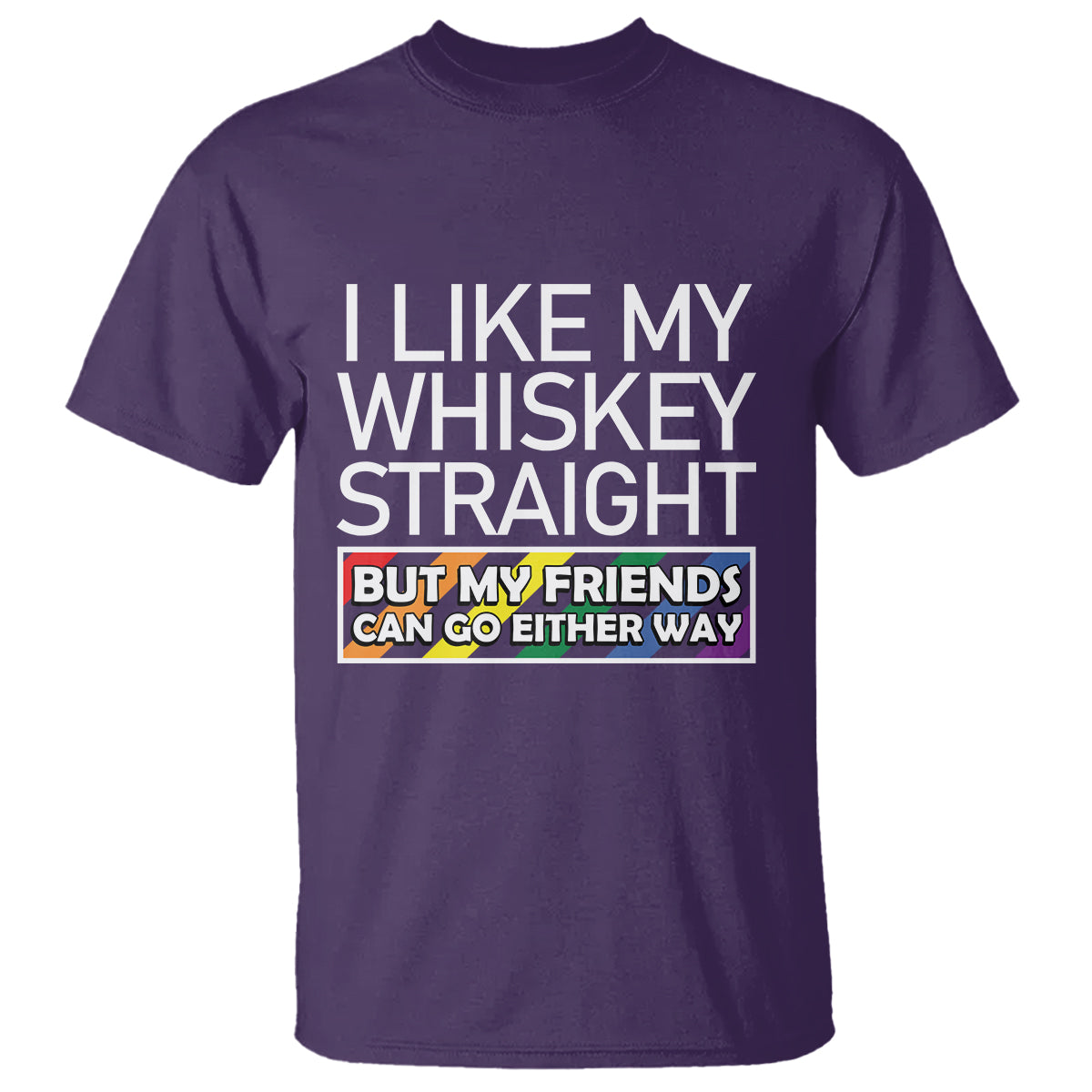 LGBTQ Ally T Shirt I Like My Whiskey Straight But My Friends Can Go Either Way LGBT Pride - Wonder Print Shop