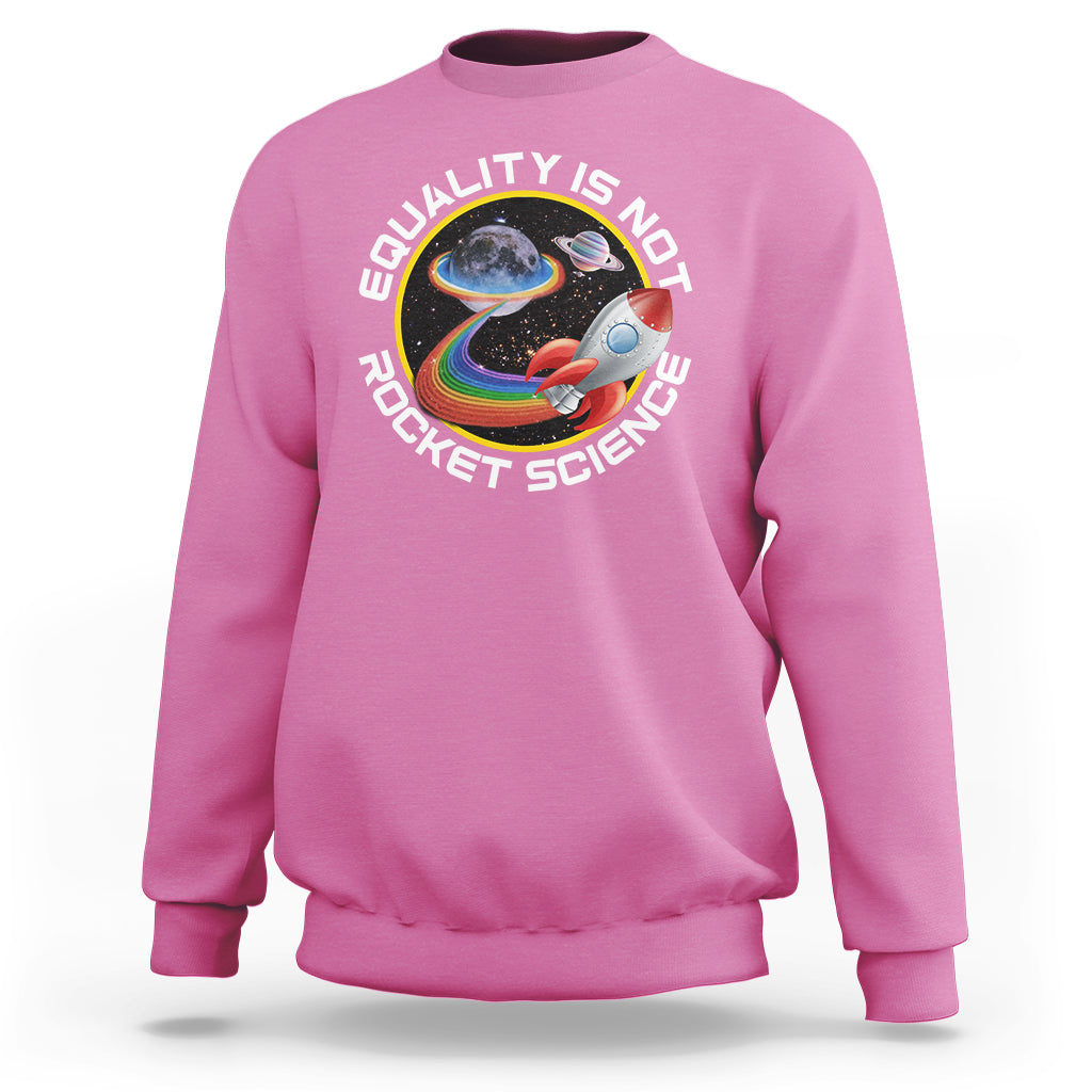 LGBT Pride Sweatshirt Equality Not Rocket Science Rainbow Planet Outer Space - Wonder Print Shop