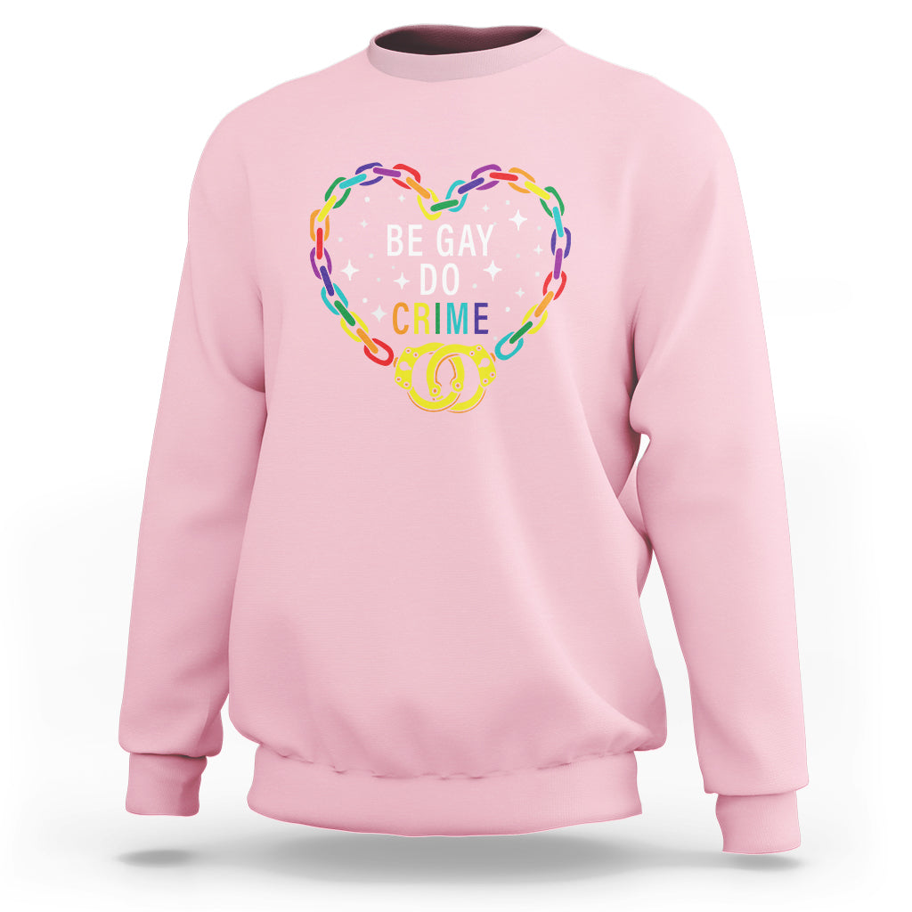 Funny LGBT Pride Sweatshirt Be Gay Do Crime - Wonder Print Shop