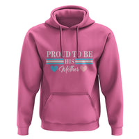 Transgender Pride Hoodie Proud To Be His Mother LGBTQ Trans Flag - Wonder Print Shop