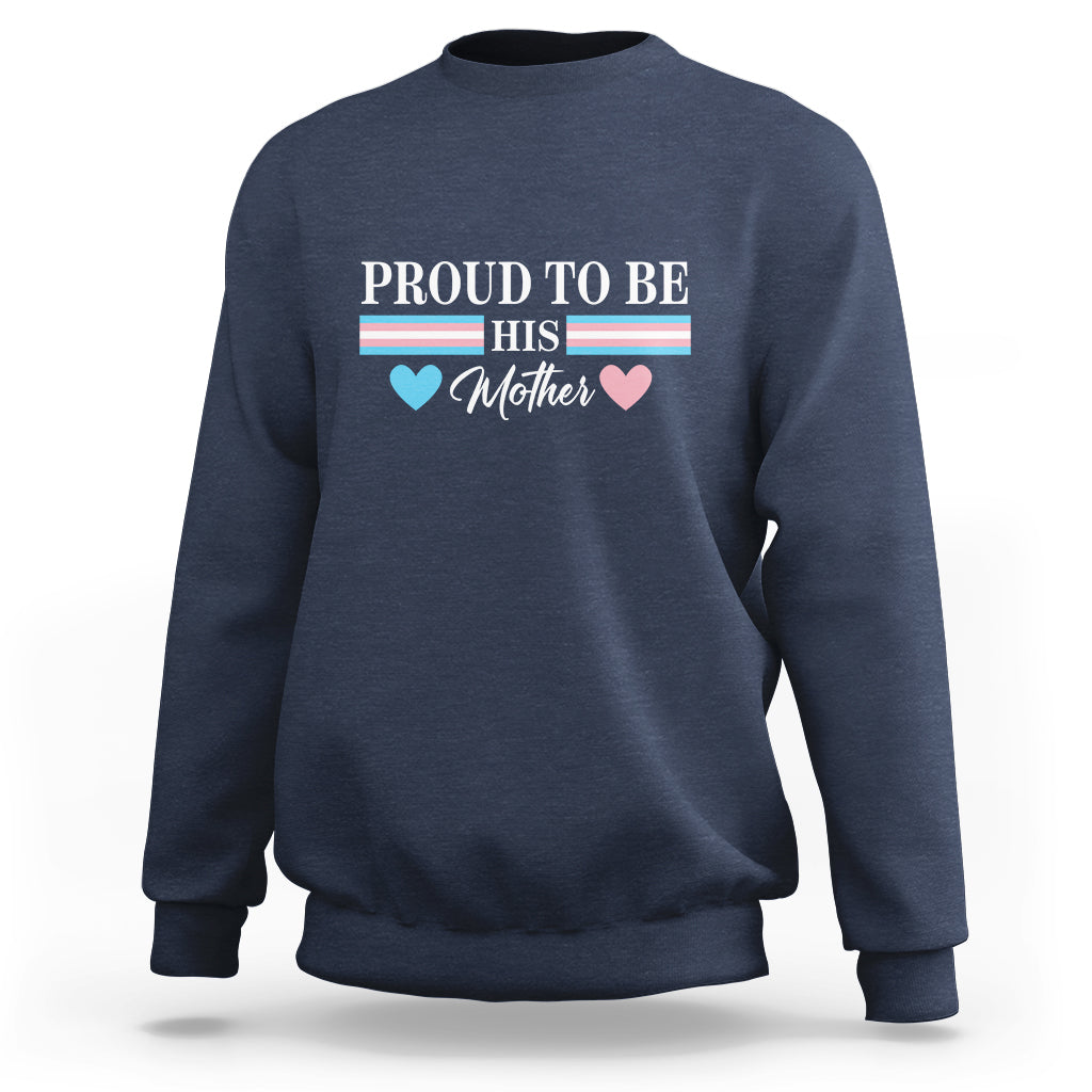 Transgender Pride Sweatshirt Proud To Be His Mother LGBTQ Trans Flag - Wonder Print Shop