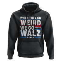 Harris Walz 2024 Hoodie When They Go Weird We Go Walz - Wonder Print Shop