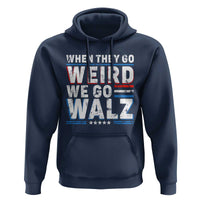 Harris Walz 2024 Hoodie When They Go Weird We Go Walz - Wonder Print Shop