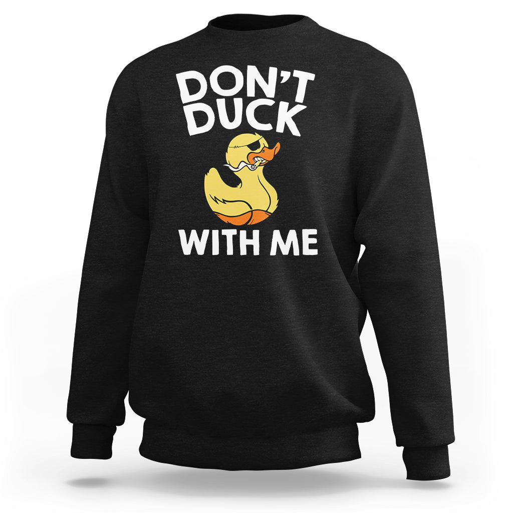 Don't Duck With Me Funny Rubber Ducks Sweatshirt - Wonder Print Shop