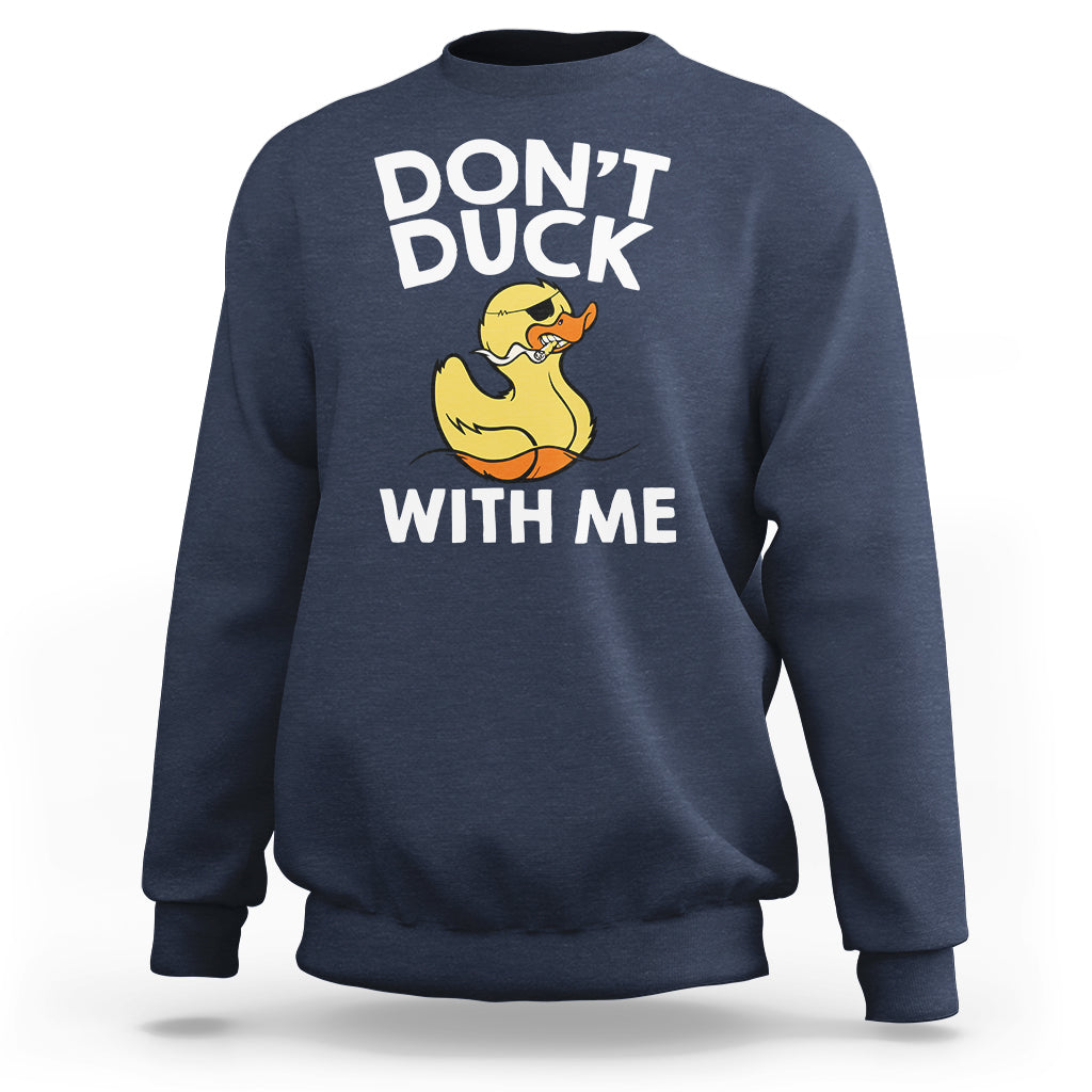Don't Duck With Me Funny Rubber Ducks Sweatshirt - Wonder Print Shop