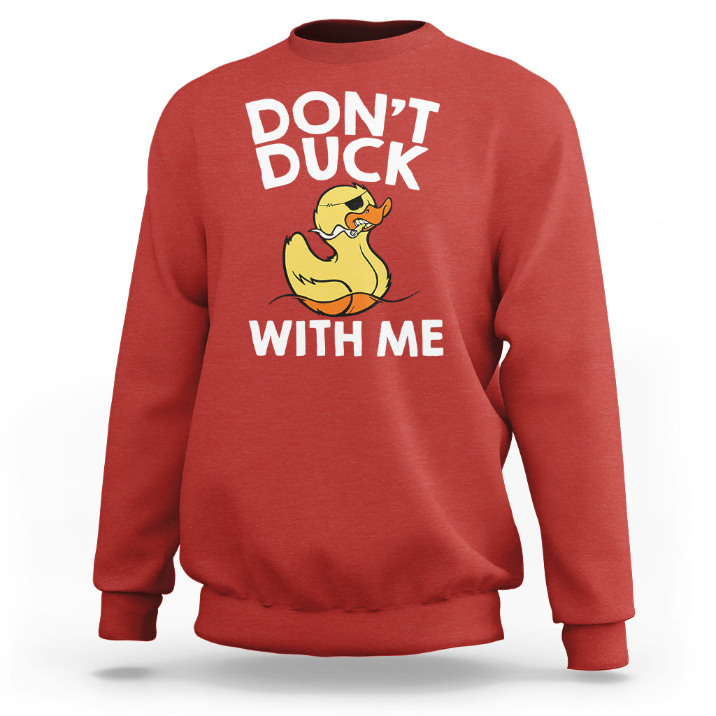 Don't Duck With Me Funny Rubber Ducks Sweatshirt - Wonder Print Shop